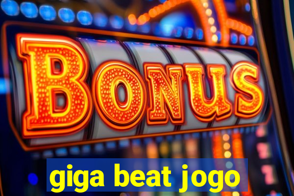 giga beat jogo